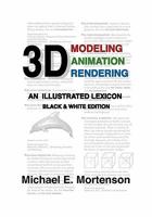 3D Modeling, Animation, and Rendering: An Illustrated Lexicon, Black and White Edition 1453754903 Book Cover