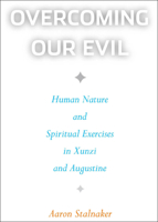 Overcoming Our Evil: Human Nature and Spiritual Exercises in Xunzi and Augustine 1589015037 Book Cover