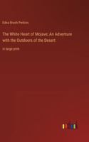 The White Heart of Mojave; An Adventure with the Outdoors of the Desert: in large print 3368369695 Book Cover