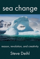 Sea Change: Reason, Revolution, and Creativity 1772443476 Book Cover