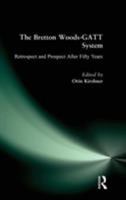 The Bretton Woods-Gatt System: Retrospect and Prospect After Fifty Years 1563246309 Book Cover
