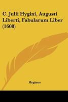 C. Julii Hygini, Augusti Liberti, Fabularum Liber (1608) 116634147X Book Cover