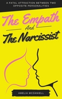 The Empath And The Narcissist: A Fatal Attraction Between Two Opposite Personalities 1801766878 Book Cover
