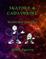 SKATOLE & CADAVERINE: MOLECULAR INSIGHTS B0HJV1PB4G Book Cover