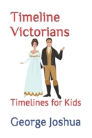 Timeline Victorians: Timelines for Kids B08DC5VXD1 Book Cover