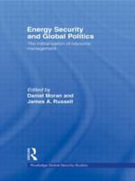 Energy Security and Global Politics: The Militarization of Resource Management (Routledge Global Security Studies) 041557966X Book Cover