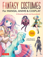 Fantasy Costumes for Manga, Anime & Cosplay: A Drawing Guide and Fantasy Fashion Sourcebook (with Over 1100 Color Illustrations) 4805317493 Book Cover