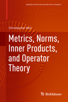 Metrics, Norms, Inner Products, and Operator Theory 3030097374 Book Cover