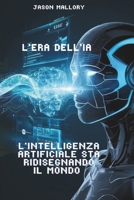 L’Era dell’IA: Come l’Intelligenza Artificiale Sta Ridisegnando il Mondo (Italian Edition) B0DZCLK8Y1 Book Cover