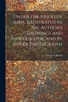 Under the Absolute Amir. Illustrated by the Author's Drawings and Photographs, and by Other Photographs 102151702X Book Cover