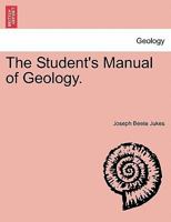 The Student's Manual Of Geology... 1241488061 Book Cover