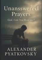 Unanswered Prayers: God, Can You Hear Me? B0FGW8RZXY Book Cover