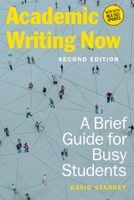 Academic Writing Now: A Brief Guide for Busy Students - Second Edition 1554815096 Book Cover