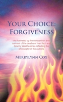 Your Choice: Forgiveness: As illustrated by the comparison and contrast of the deaths of Ivan Ilych and Granny Weatherall as reflecting the philosophy of the authors 1728331781 Book Cover