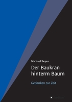 Der Baukran hinterm Baum: Gedanken zur Zeit 3347362500 Book Cover