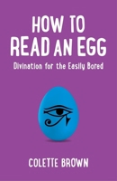 How to Read an Egg: Divination for the Easily Bored 1780998392 Book Cover