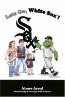 Let's Go White Sox 193288887X Book Cover