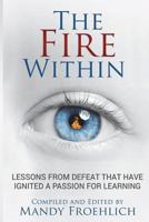 The Fire Within: Lessons from defeat that have ignited a passion for learning 1732248710 Book Cover