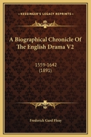 A Biographical Chronicle Of The English Drama V2: 1559-1642 1164516566 Book Cover