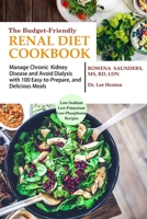 The Budget Friendly Renal Diet Cookbook: Manage Chronic Kidney Disease and Avoid Dialysis with 100 Easy to Prepare and Delicious Meals Low in Sodium, Potassium and Phosphorus 1952597056 Book Cover