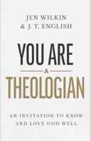 You Are a Theologian: An Invitation to Know and Love God Well 1087746426 Book Cover