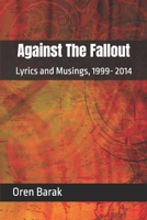 Against The Fallout: FInespun, Lyrics and Musings, 1999- 2014 B0H1BHKCWR Book Cover