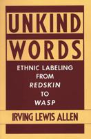 Unkind Words: Ethnic Labeling from Redskin to WASP 0897892178 Book Cover