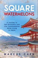 Square Watermelons: A Journey to Self-Discovery and Life-Transformation While Living in Japan 1688221026 Book Cover