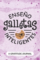 Enseno galletas inteligentes - A Gratitude Journal: Beautiful Gratitude Journal for Spanish Teachers, Future Pre-K or Kindergarten Teacher, 1st grade, 2nd grade, and 3rd grade Teachers Christmas Homes 1704241839 Book Cover