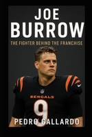 Joe Burrow: The Fighter Behind the Franchise B0FR4934VH Book Cover