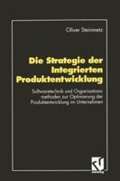 Die Strategie Der Integrierten Produktentwicklung: Softwaretechnik Und Organisationsmethoden Zur Optimierung Der Produktentwicklung Im Unternehmen 3528053283 Book Cover