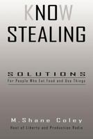 Know Stealing: Solutions for people who eat food and use things. 1937449041 Book Cover