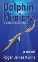 Dolphin Mimicry: A Profound Adventure 1950323412 Book Cover