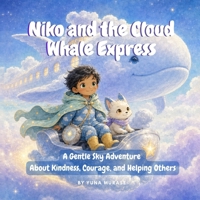 Niko and the Cloud Whale Express: A Gentle Sky Adventure About Kindness, Courage, and Helping Others B0H7N47593 Book Cover