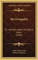The Evangelist: Or Life And Labors Of Jabez S. Swan 1167020359 Book Cover