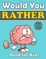 would you rather book for kids: A Hilarious Question Game Book For Boys and Girls 6-12 Years Old-Try Not to Laugh Challenge,The Book of Silly Scenarios, Challenging Choices. B08S2NFFSS Book Cover