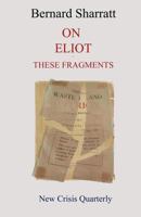 On Eliot: These Fragments 1910956104 Book Cover