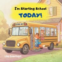 I'm Starting School Today! A First Day of School Book for Kids: A Picture Story Book About Helping Toddlers and Young Children Ease First Day Jitters, ... of School. (The Adventures of Milo the Fox) 1955935726 Book Cover