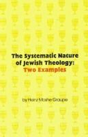 The Systematic Nature of Jewish Theology: Two Examples 089733423X Book Cover
