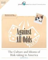 Against All Odds: The Culture and Idioms of Risk-Taking in America: Stories for Learning Useful Business Idioms 1461157072 Book Cover