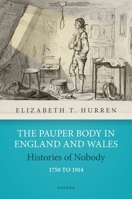 The Pauper Body in England and Wales 1750 to 1914: Histories of Nobody 0192884239 Book Cover