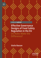 Effective Governance Designs of Food Safety Regulation in the EU: Do Rules Make the Difference? 3030827925 Book Cover