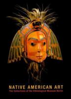 Native American Art: The Collections of the Ethnological Museum Berlin 0295979542 Book Cover