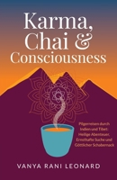 Karma, Chai & Consciousness (Deutsche Ausgabe): Pilgerreisen einer Deutschen durch Indien und Tibet - Heilige Abenteuer, Innere Alchemie und Erwachen (German Edition) 9356552665 Book Cover