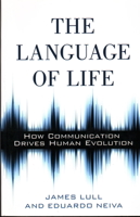 The Language of Life: How Communication Drives Human Evolution 161614579X Book Cover