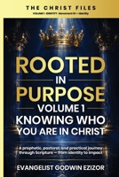 Rooted in Purpose: Knowing Who You Are In Christ (The Christ Files — Volume 1) B0H36BQWKG Book Cover