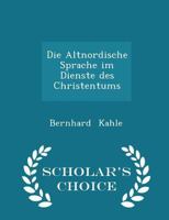 Die Altnordische Sprache Im Dienste Des Christentums - Scholar's Choice Edition 1110120354 Book Cover