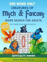 One Word Only Creatures of Myth & Fantasy Word Search for Adults: 100 Themed Challenging Puzzles 1923500058 Book Cover