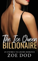 The Ice Queen Billionaire: An Enemies To Lovers Romance 1917413076 Book Cover
