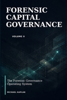 Forensic Capital Governance: The Forensic Governance Operating System B0HH7STLK4 Book Cover